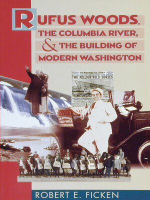 cover image of Rufus Woods, the Columbia River, and the Building of Modern Washington